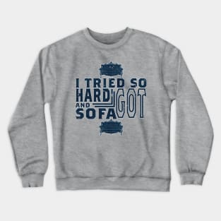 I tried so hard and got sofa Crewneck Sweatshirt